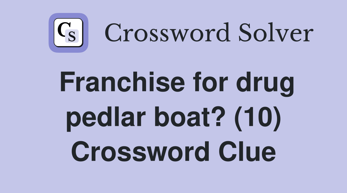 Franchise for drug pedlar boat? (10) Crossword Clue