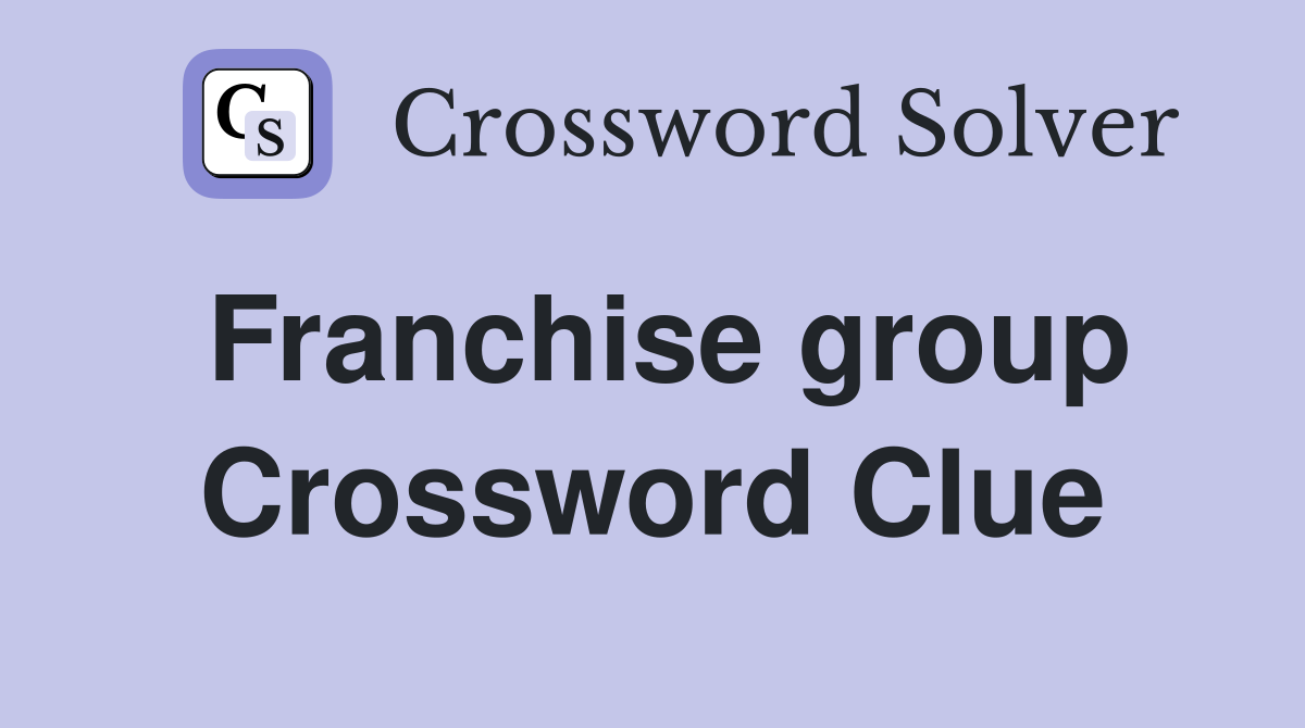 Franchise group Crossword Clue