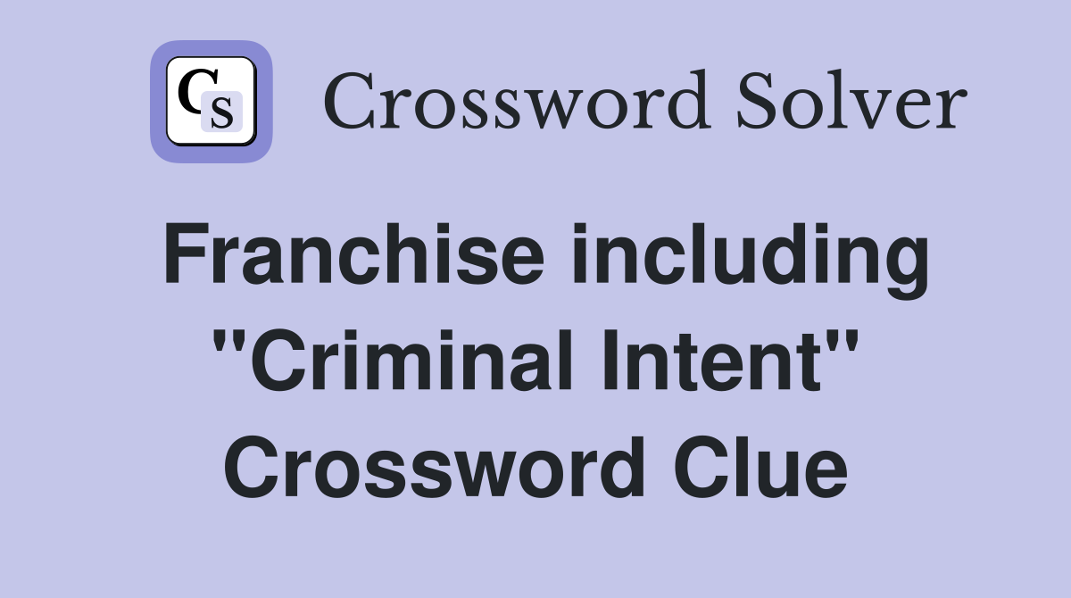 Franchise including "Criminal Intent" Crossword Clue