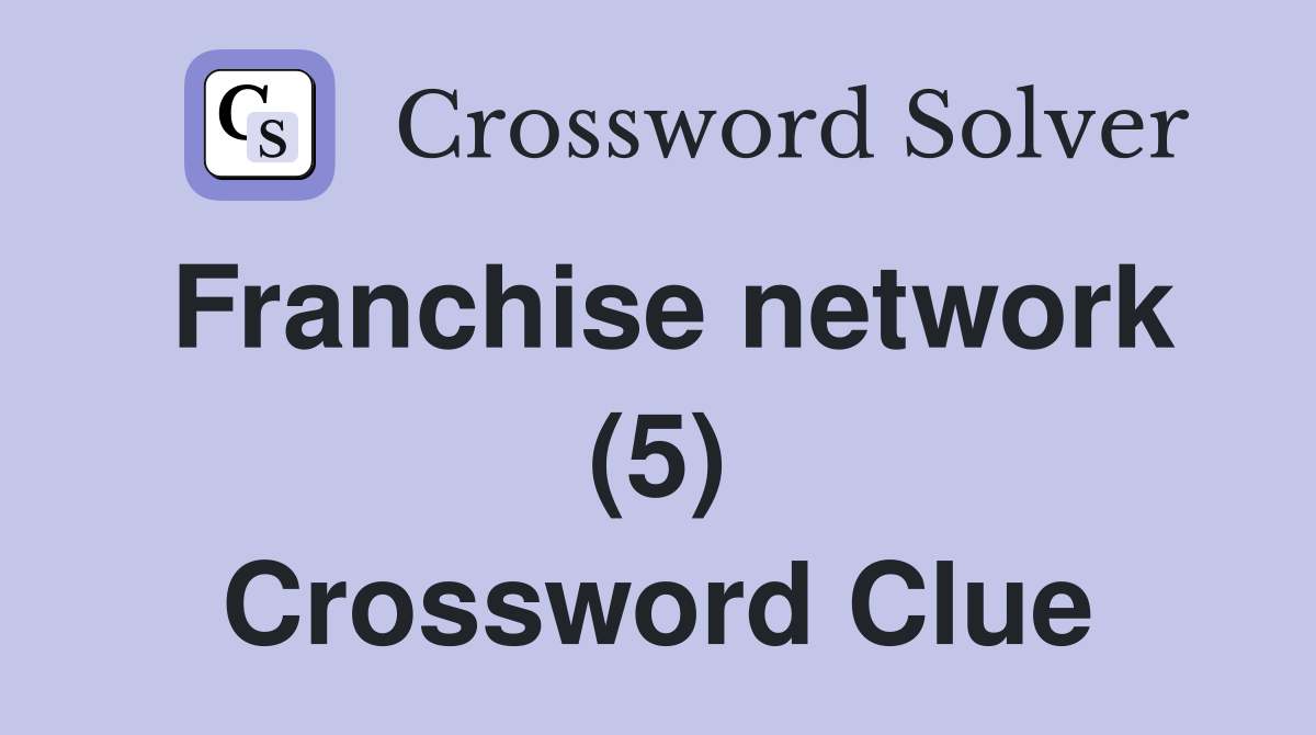 Franchise network (5) Crossword Clue