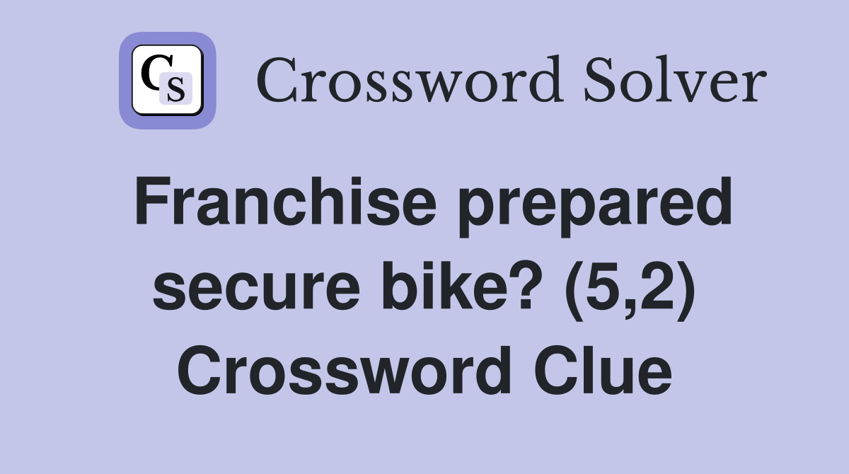Franchise prepared secure bike? (5,2) Crossword Clue
