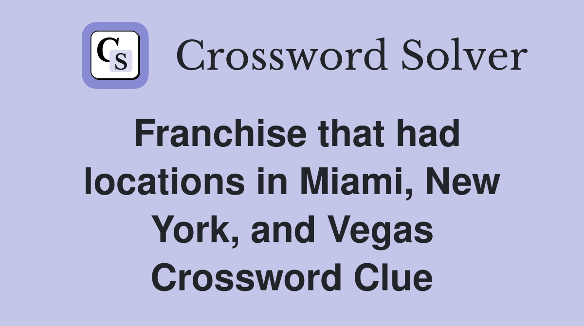 Franchise that had locations in Miami, New York, and Vegas Crossword Clue