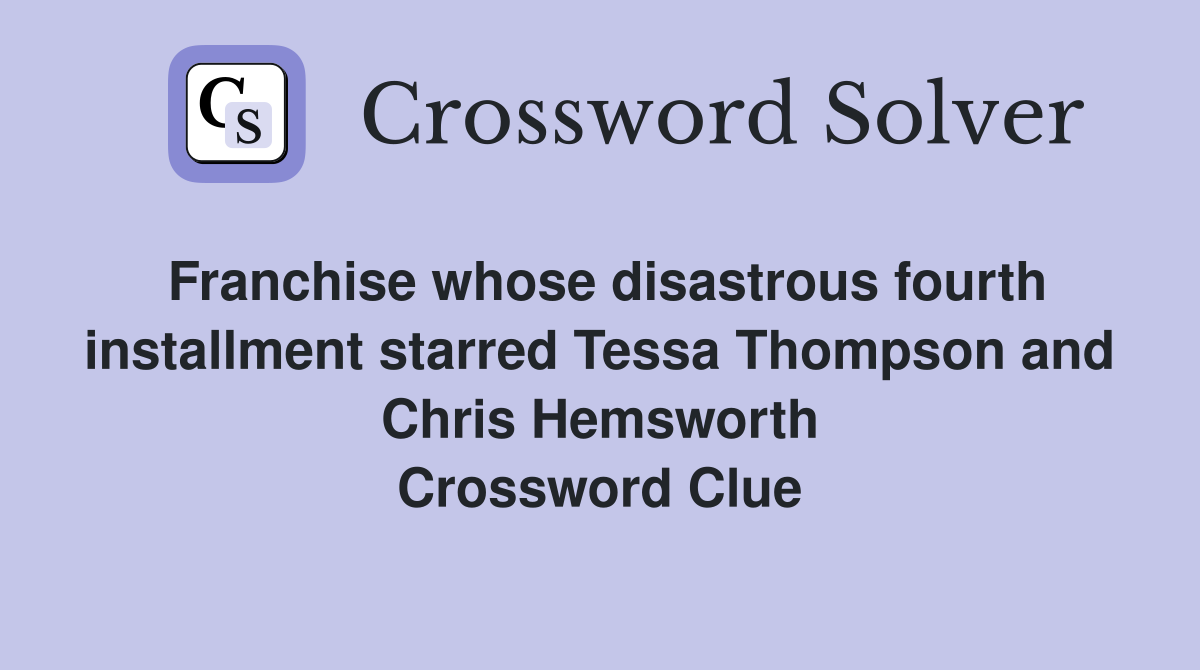 Franchise whose disastrous fourth installment starred Tessa Thompson and Chris Hemsworth Crossword Clue