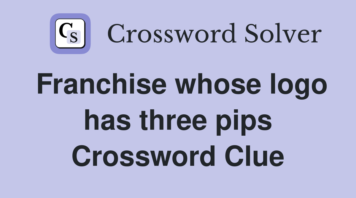 Franchise whose logo has three pips Crossword Clue