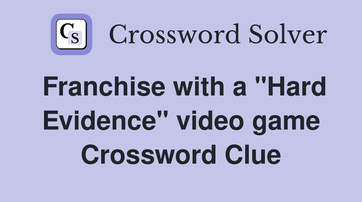 Franchise with a "Hard Evidence" video game Crossword Clue