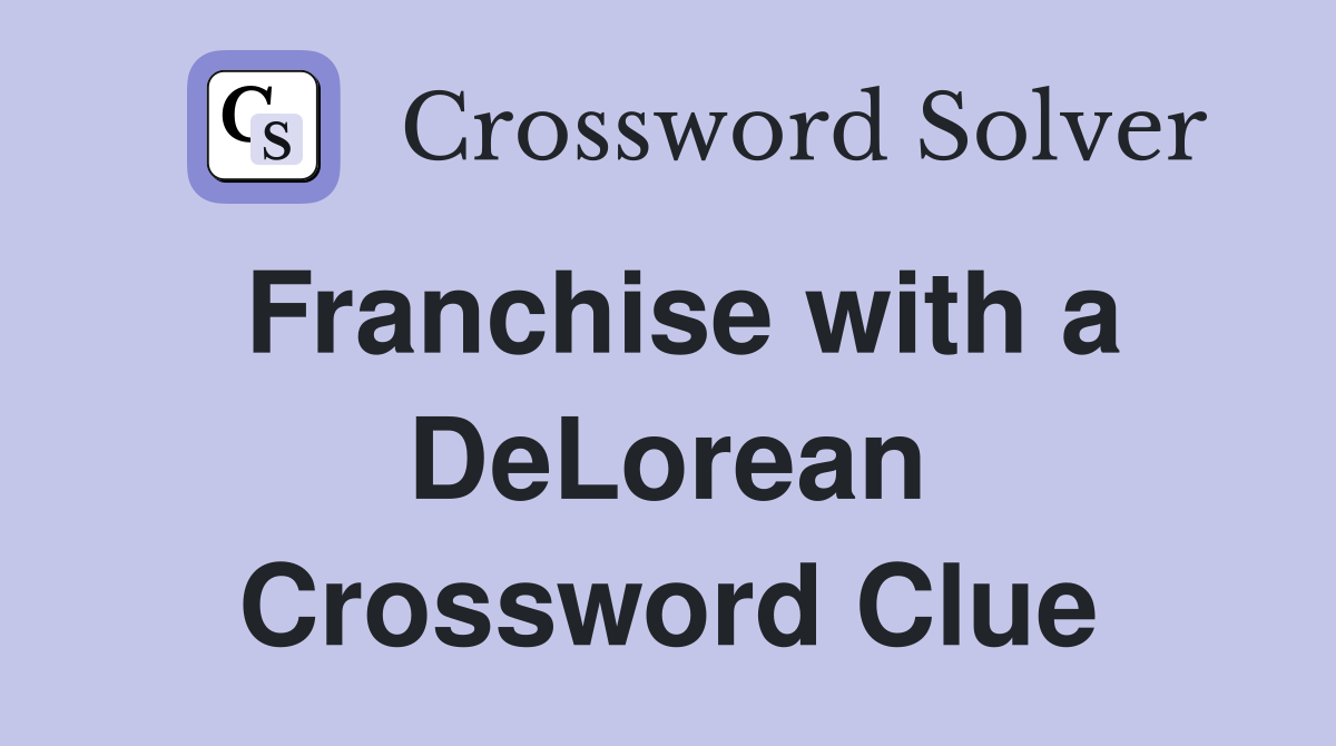 Franchise with a DeLorean Crossword Clue