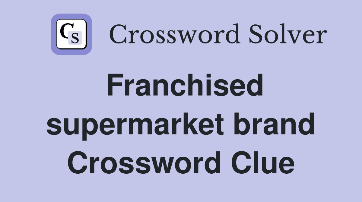 Franchised supermarket brand Crossword Clue