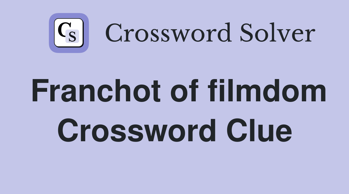 Franchot of filmdom Crossword Clue