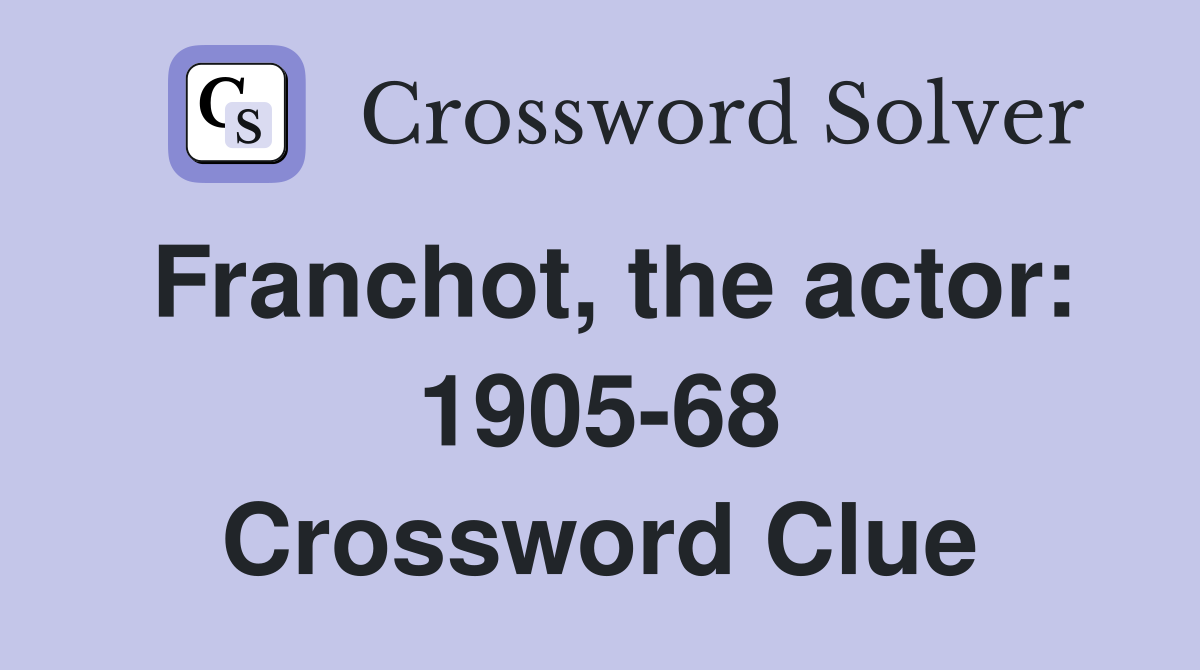 Franchot, the actor: 1905-68 Crossword Clue