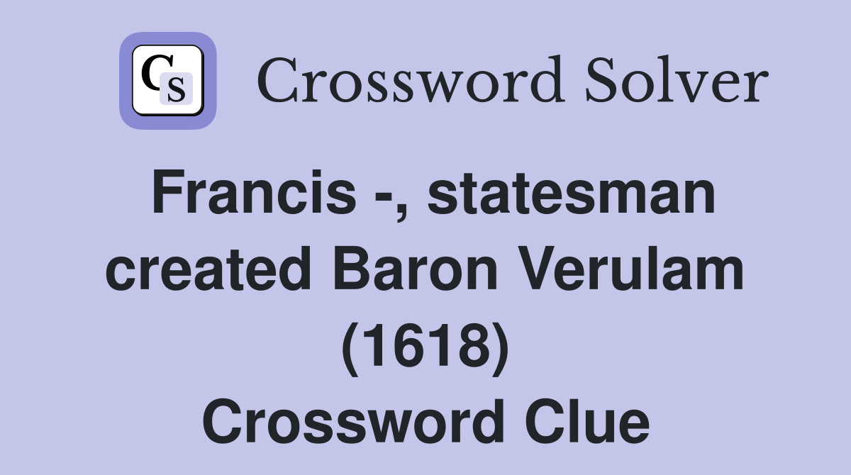 Francis -, statesman created Baron Verulam (1618) Crossword Clue