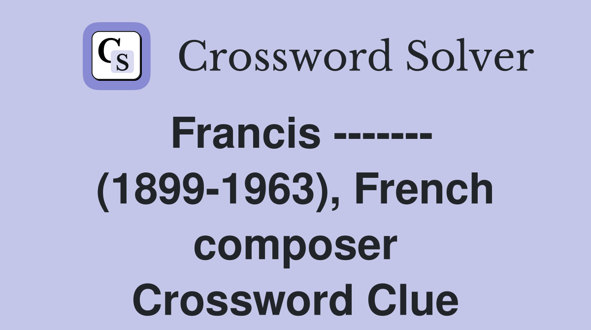 Francis ------- (1899-1963), French composer Crossword Clue