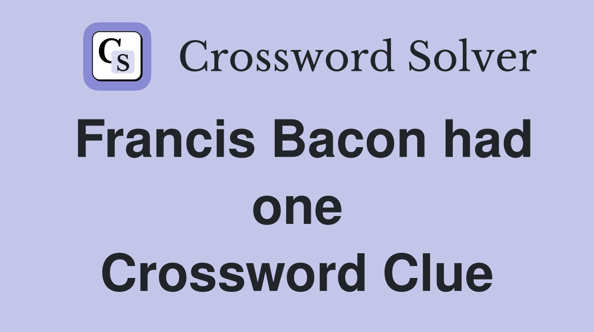 Francis Bacon had one Crossword Clue
