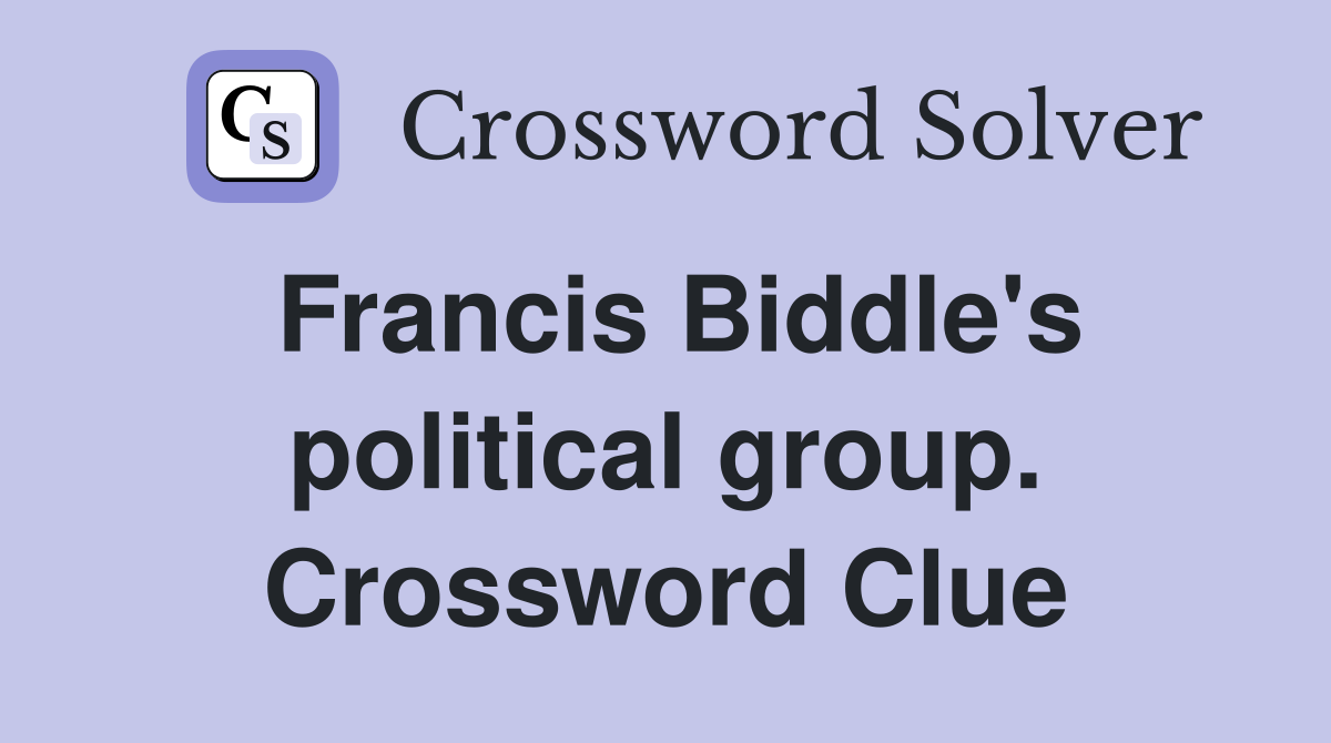 Francis Biddle's political group. Crossword Clue