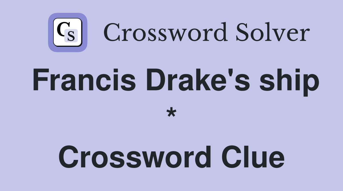 Francis Drake's ship * Crossword Clue