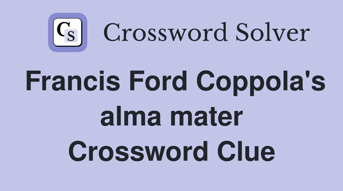 Francis Ford Coppola's alma mater Crossword Clue