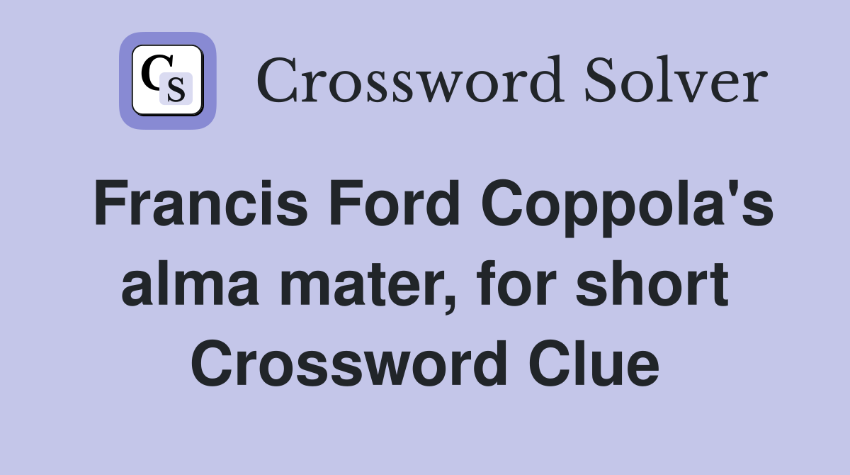 Francis Ford Coppola's alma mater, for short Crossword Clue