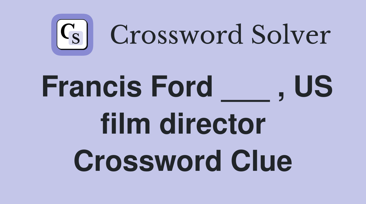Francis Ford ___ , US film director Crossword Clue