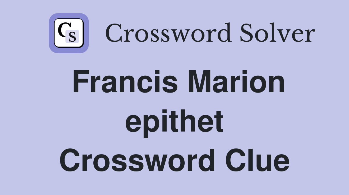 Francis Marion epithet Crossword Clue