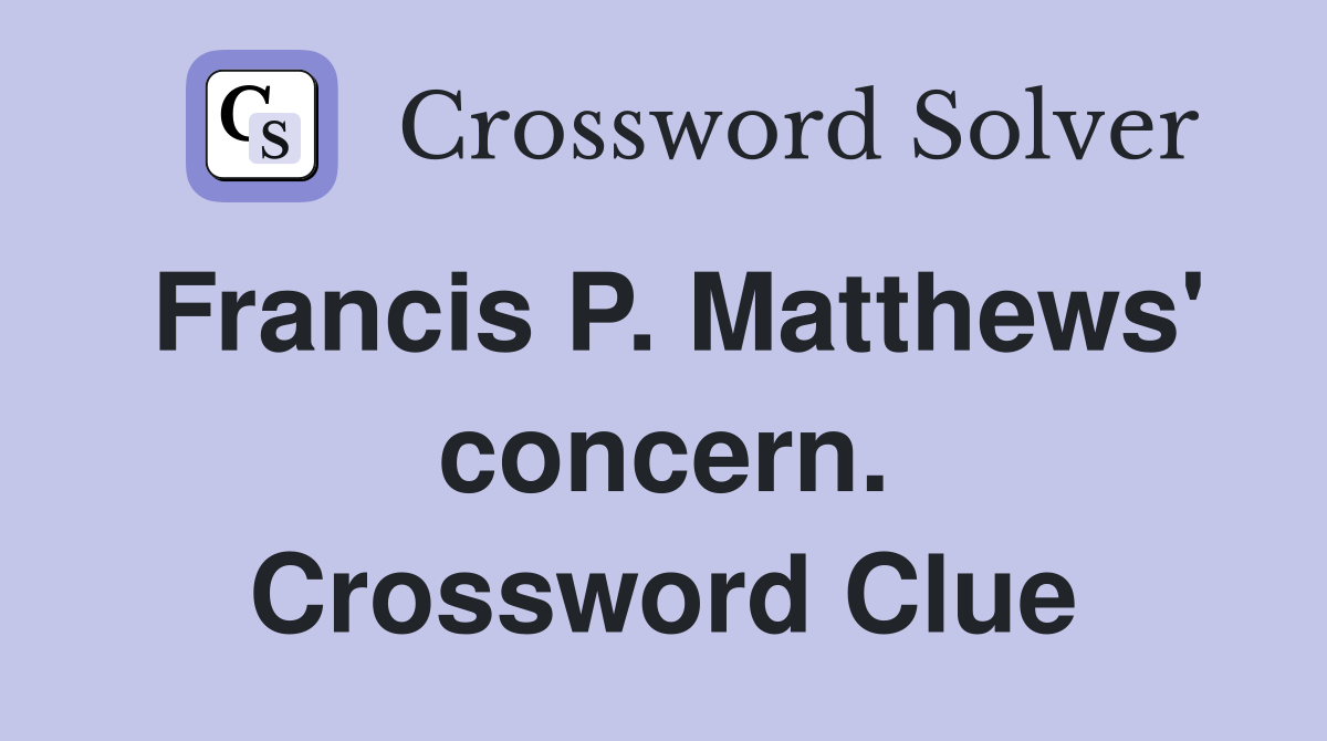 Francis P. Matthews' concern. Crossword Clue