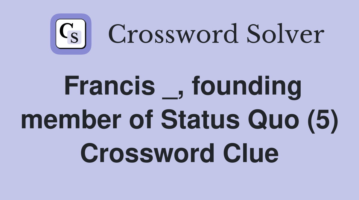 Francis _, founding member of Status Quo (5) Crossword Clue