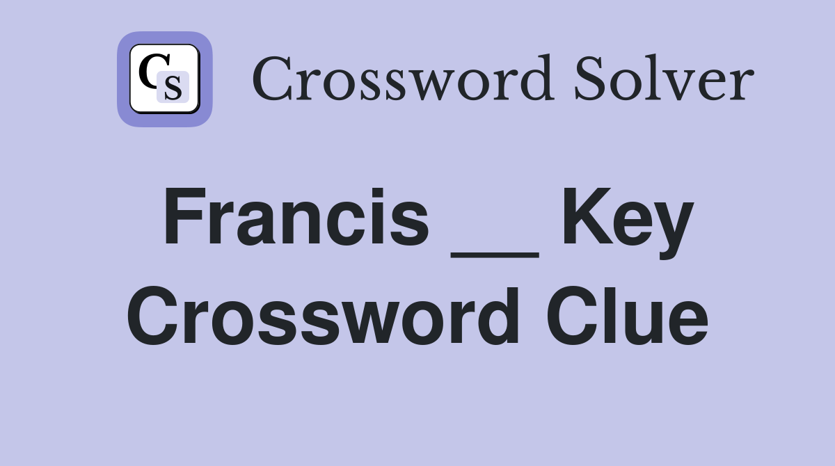 Francis __ Key Crossword Clue