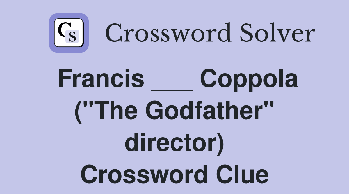 Francis ___ Coppola ("The Godfather" director) Crossword Clue