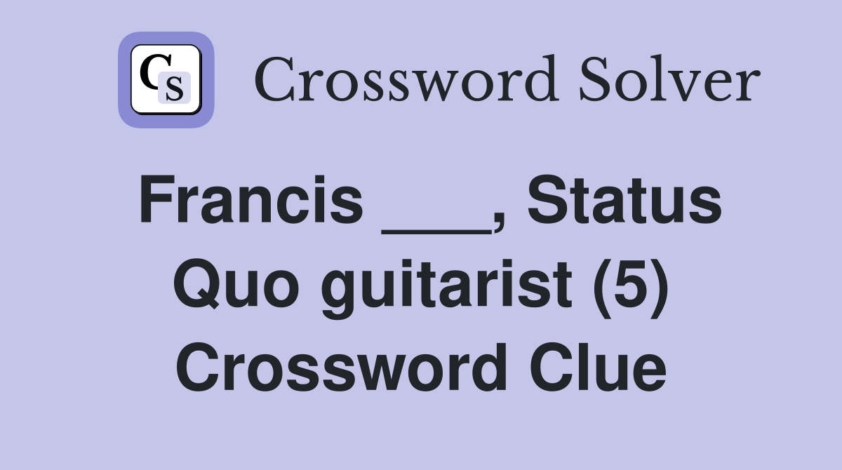 Francis ___, Status Quo guitarist (5) Crossword Clue
