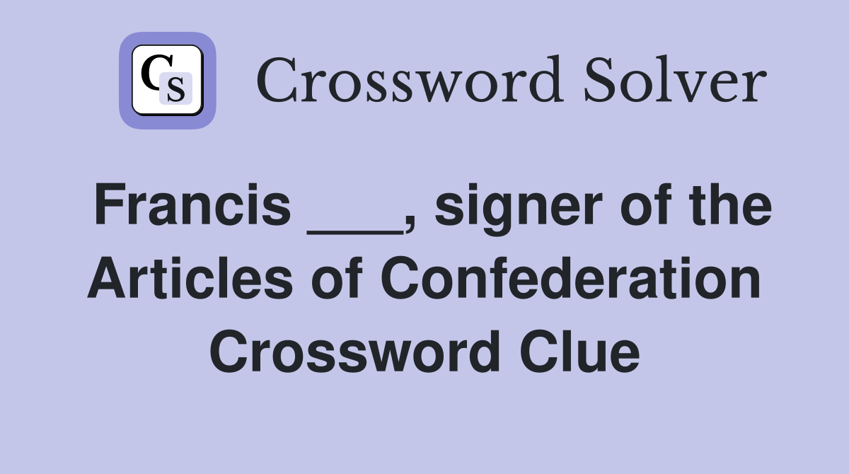 Francis ___, signer of the Articles of Confederation Crossword Clue