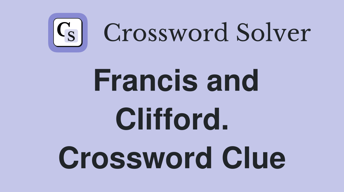 Francis and Clifford. Crossword Clue