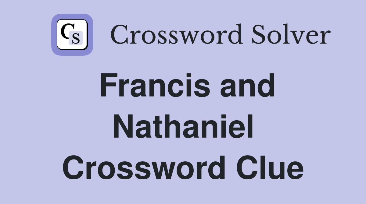 Francis and Nathaniel Crossword Clue
