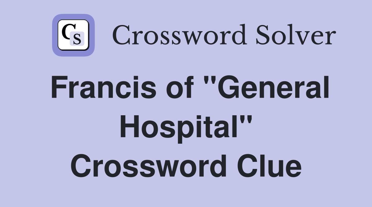 Francis of "General Hospital" Crossword Clue