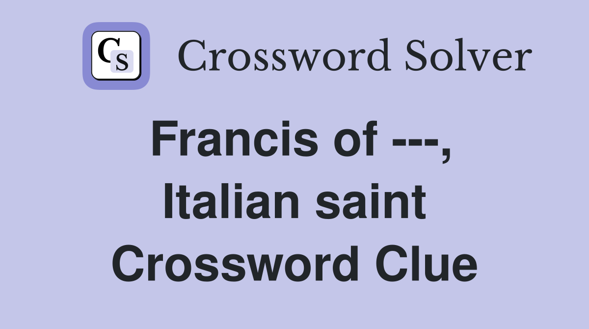 Francis of ---, Italian saint Crossword Clue