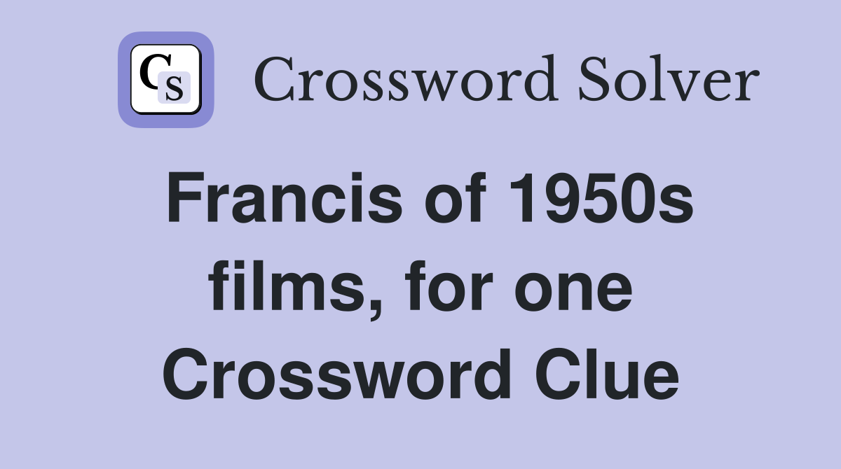 Francis of 1950s films, for one Crossword Clue
