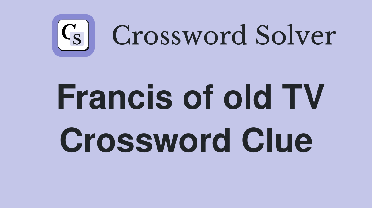 Francis of old TV Crossword Clue