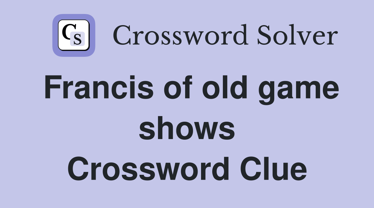 Francis of old game shows Crossword Clue