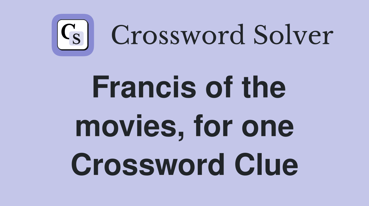 Francis of the movies, for one Crossword Clue