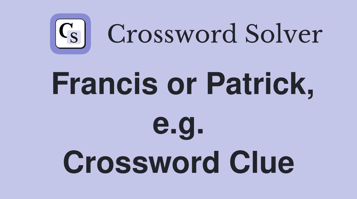 Francis or Patrick, e.g. Crossword Clue