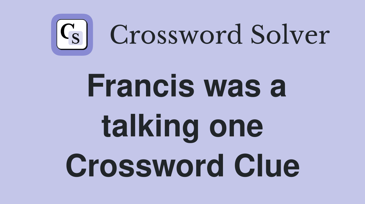 Francis was a talking one Crossword Clue