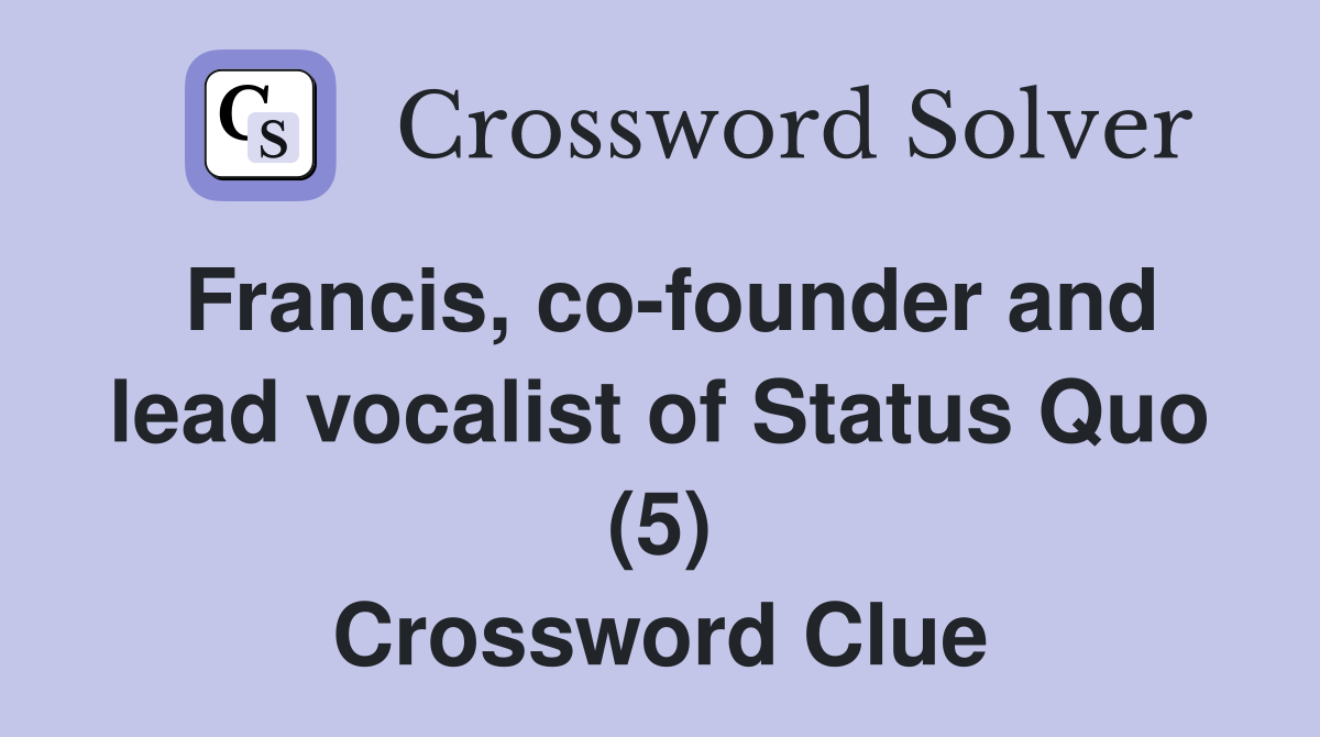 Francis, co-founder and lead vocalist of Status Quo (5) Crossword Clue