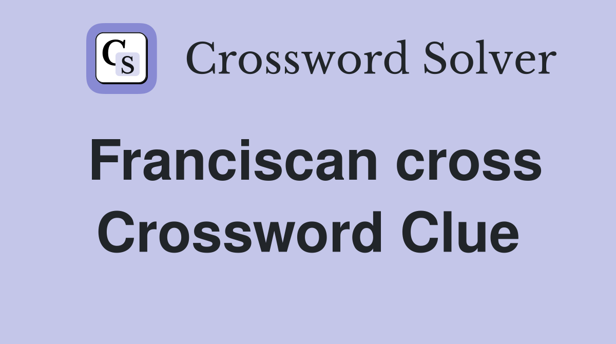 Franciscan cross Crossword Clue