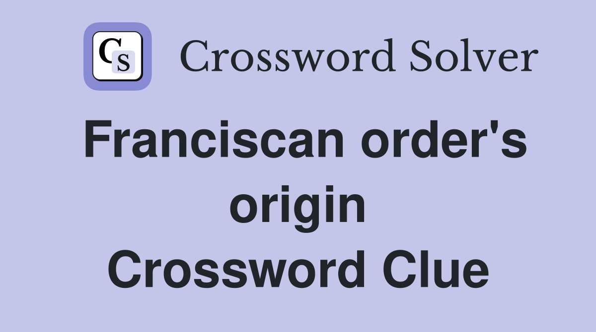 Franciscan order's origin Crossword Clue