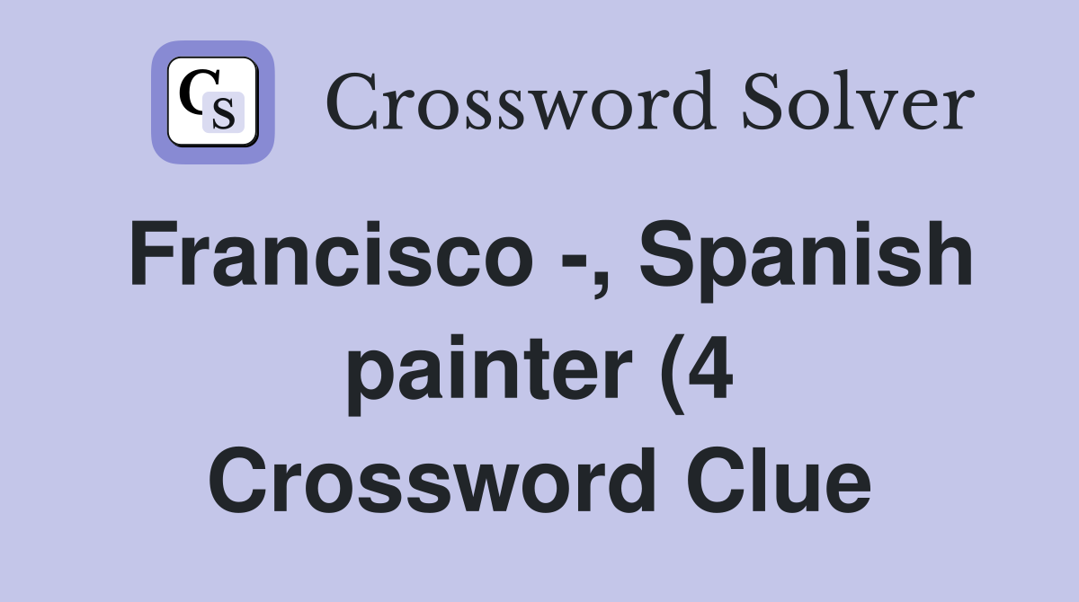 Francisco Spanish painter (4) Crossword Clue Answers Crossword Francisco Spanish painter (4) Crossword Clue Answers Crossword
