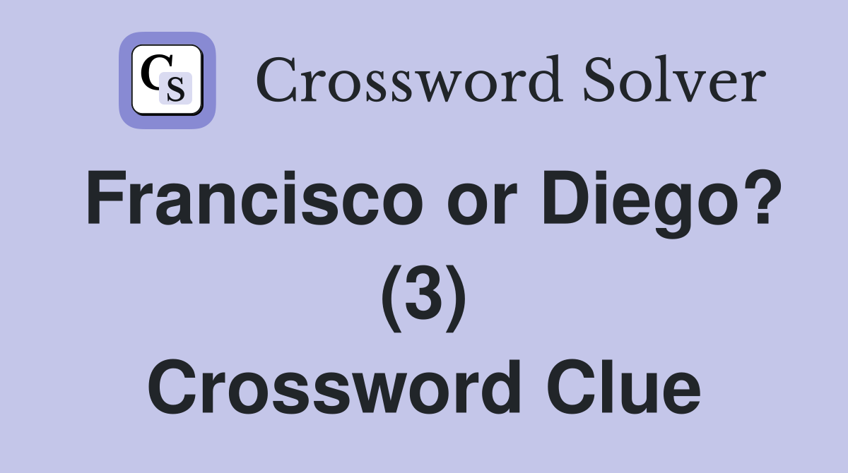 Francisco or Diego? (3) Crossword Clue