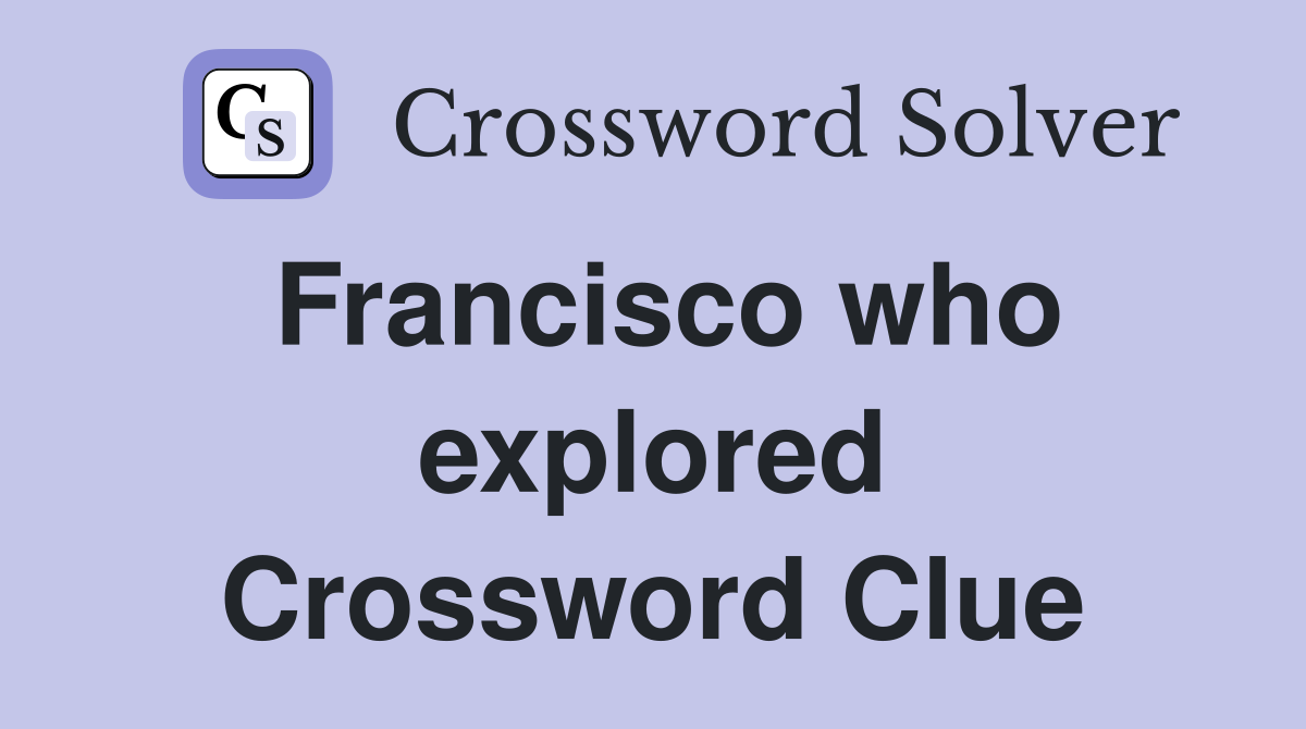 Francisco who explored Crossword Clue