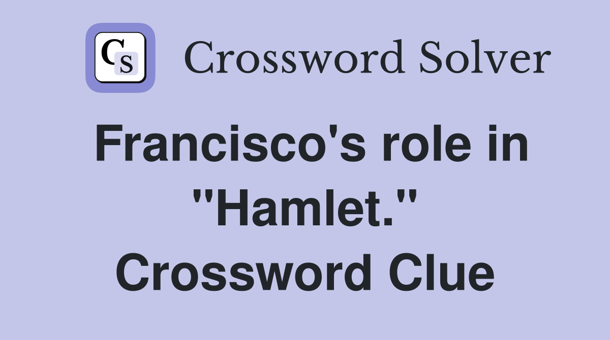 Francisco's role in "Hamlet." Crossword Clue