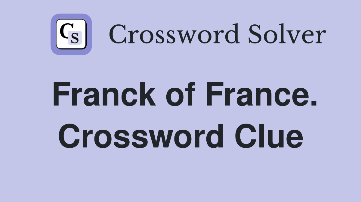 Franck of France. Crossword Clue
