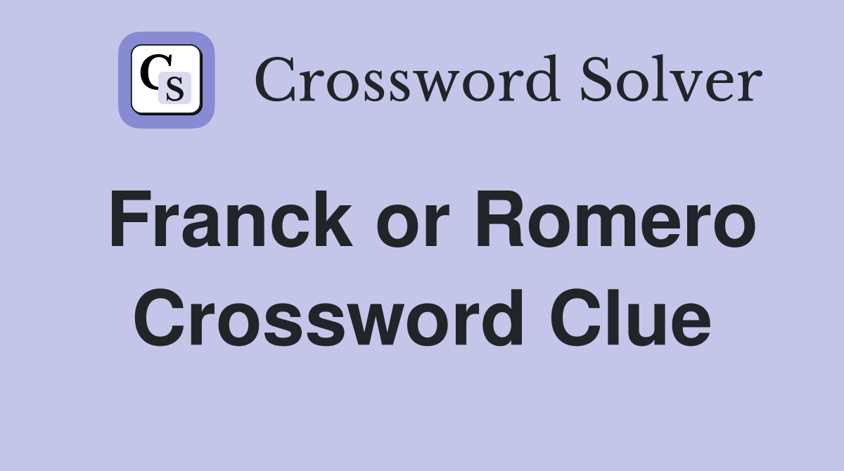 Franck or Romero Crossword Clue