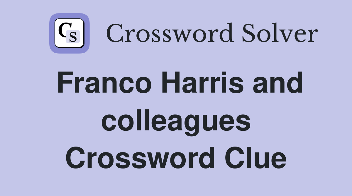 Franco Harris and colleagues Crossword Clue