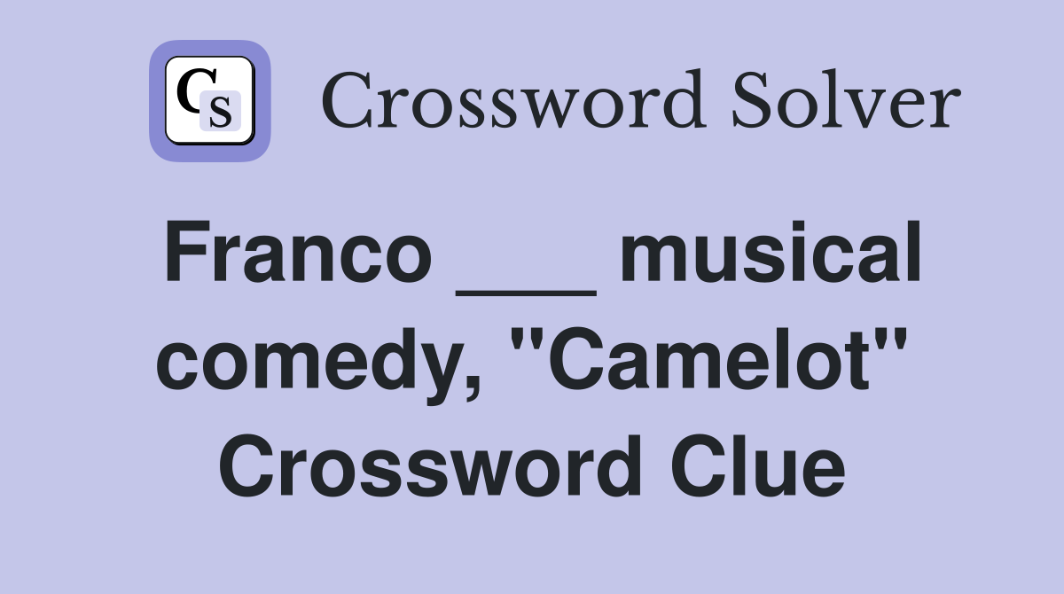 Franco ___ musical comedy, "Camelot" Crossword Clue