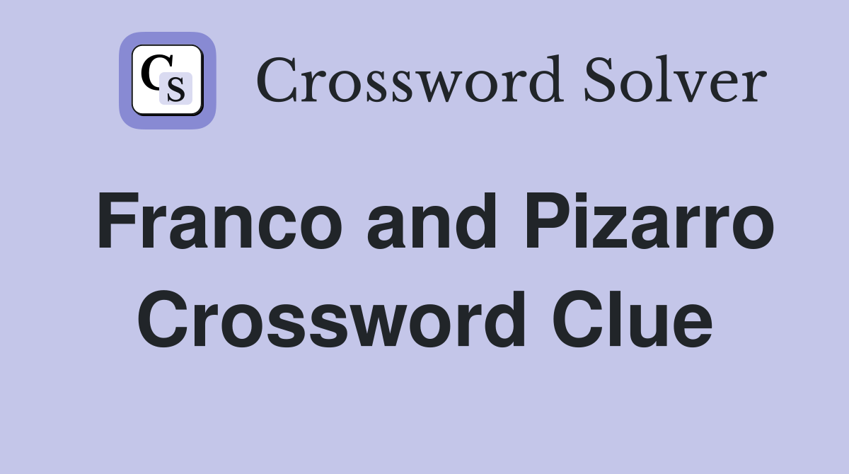 Franco and Pizarro Crossword Clue